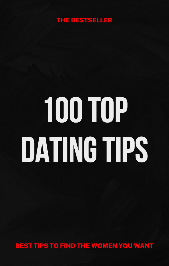 100 Top Dating Tips To Find The Women You Want